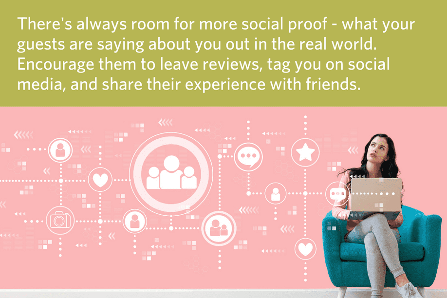 image of a woman sitting in a chair with her laptop, with graphics of social media icons floating next to her with text above: There's always room for more social proof - what your guests are saying about you out in the real world. Encourage them to leave reviews, tag you on social media, and share their experience with friends.