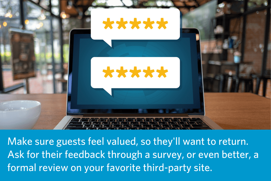 a laptop open on a table in a coffee shop with speech bubbles that show 5 stars with article quote below: Make sure guests feel valued, so they'll want to return. Ask for their feedback through a survey, or even better, a formal review on your favorite third-party site.