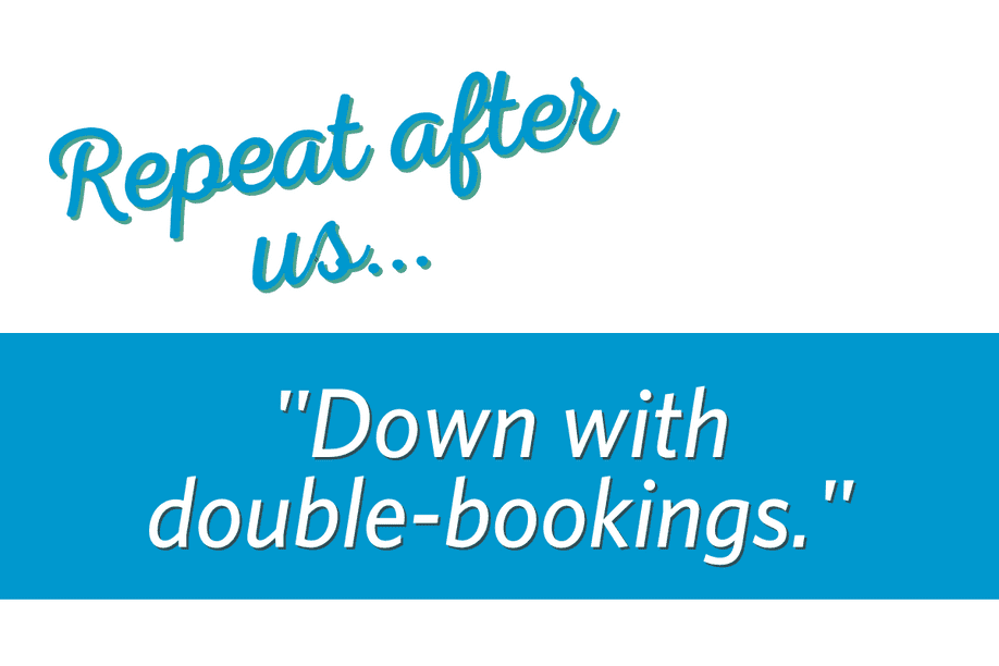 graphic that says Repeat after us... Down with double bookings